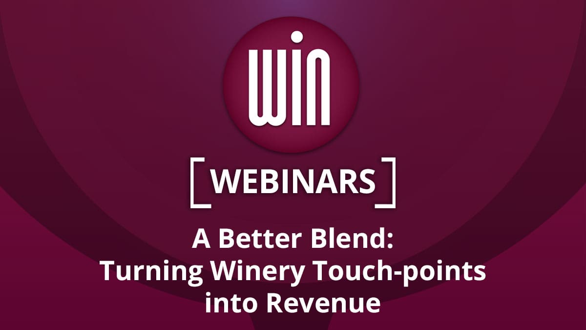WIN Webinar – A Better Blend: Turning Winery Touch-points into Revenue